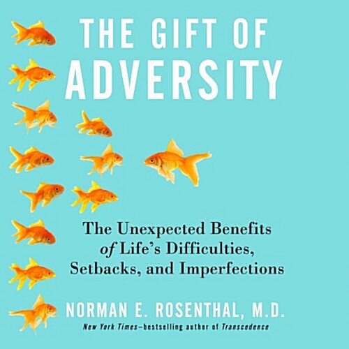 The Gift Adversity: The Unexpected Benefits of Lifes Difficulties, Setbacks, and Imperfections (Audio CD)