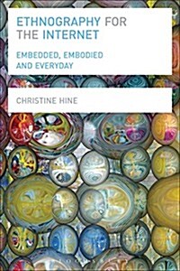 Ethnography for the Internet : Embedded, Embodied and Everyday (Paperback)