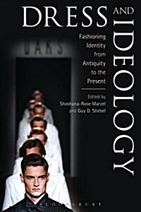 Dress and Ideology : Fashioning Identity from Antiquity to the Present (Hardcover)