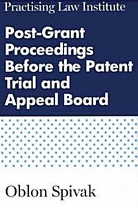 Post-Grant Proceedings Before the Patent Trial and Appeal Board (Spiral)