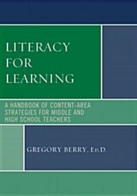 Literacy for Learning: A Handbook of Content-Area Strategies for Middle and High School Teachers (Hardcover)