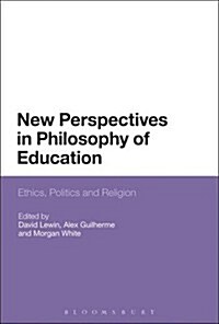 New Perspectives in Philosophy of Education : Ethics, Politics and Religion (Hardcover)