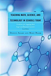 Teaching Math, Science, and Technology in Schools Today: Guidelines for Engaging Both Eager and Reluctant Learners (Hardcover, 2)