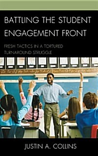 Battling the Student Engagement Front: Fresh Tactics in a Tortured Turnaround Struggle (Hardcover)