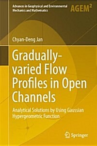 Gradually-Varied Flow Profiles in Open Channels: Analytical Solutions by Using Gaussian Hypergeometric Function (Hardcover, 2014)