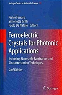 Ferroelectric Crystals for Photonic Applications: Including Nanoscale Fabrication and Characterization Techniques (Hardcover, 2, 2014)