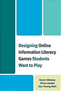Designing Online Information Literacy Games Students Want to Play (Paperback)