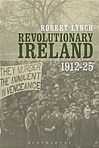 Revolutionary Ireland, 1912-25 (Paperback)