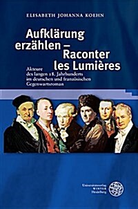 Aufklarung Erzahlen - Raconter Les Lumieres: Akteure Des Langen 18. Jahrhunderts Im Deutschen Und Franzosischen Gegenwartsroman (Hardcover)