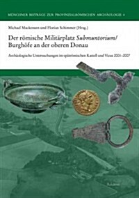 Der Romische Militarplatz Submuntorium/Burghofe an Der Oberen Donau: Archaologische Untersuchungen Im Spatromischen Kastell Und Vicus 2001 Bis 2007 (Hardcover)