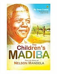 The Childrens Madiba: The Life Story of Nelson Mandela (Paperback)