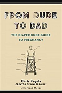 From Dude to Dad: The Diaper Dude Guide to Pregnancy (Paperback)