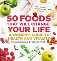 50 Foods That Will Change Your Life: A Womens Guide to Health and Vitality (Paperback)