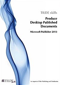 Microsoft Publisher 2013: Produce Desktop Published Documents (Paperback)
