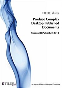 Microsoft Publisher 2013: Produce Complex Desktop Published Documents (Paperback)