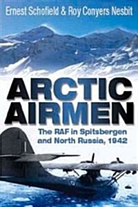 Arctic Airmen : The RAF in Spitsbergen and North Russia, 1942 (Paperback)