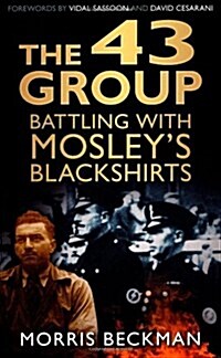 The 43 Group : Battling with Mosleys Blackshirts (Paperback)