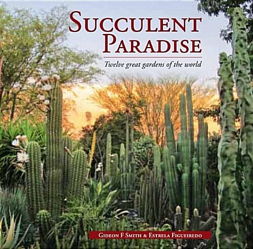 Succulent Paradise: Twelve Great Gardens of the World (Paperback)