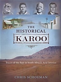 The Historical Karoo: Traces of the Past in South Africas Arid Interior (Hardcover)