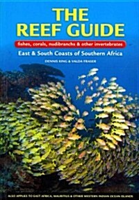 The Reef Guide: Fishes, Corals, Nudibranchs & Other Invertebrates: East & South Coasts of Southern Africa (Paperback)