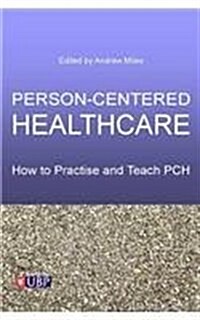 Person-Centered Healthcare: How to Practice and Teach PCH (Paperback)