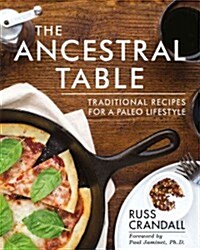 The Ancestral Table: Traditional Recipes for a Paleo Lifestyle (Paperback)