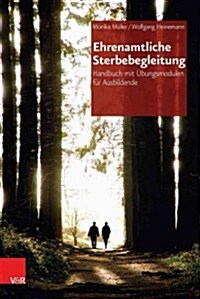 Ehrenamtliche Sterbebegleitung: Handbuch Mit Ubungsmodulen Fur Ausbildende (Paperback, 2)