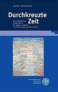 Durchkreuzte Zeit: Zur Asthetischen Temporalitat Der Spaten Gedichte Von Nelly Sachs Und Paul Celan (Hardcover)
