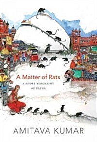 A Matter of Rats: A Short Biography of Patna (Hardcover)