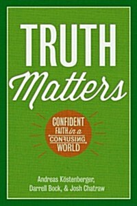 Truth Matters: Confident Faith in a Confusing World (Hardcover)