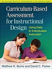 Curriculum-Based Assessment for Instructional Design: Using Data to Individualize Instruction (Paperback)