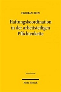 Haftungskoordination in Der Arbeitsteiligen Pflichtenkette: Zugleich Ein Beitrag Zum Dogma Von Der Relativitat Der Schuldverhaltnisse (Hardcover)