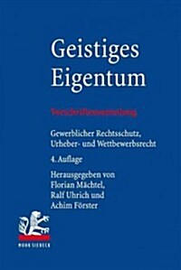 Geistiges Eigentum: Vorschriftensammlung Zum Gewerblichen Rechtsschutz, Urheberrecht Und Wettbewerbsrecht (Paperback, 4, 4., Aktualisier)