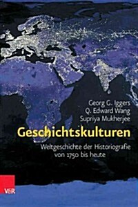 Geschichtskulturen: Weltgeschichte Der Historiografie Von 1750 Bis Heute (Hardcover)