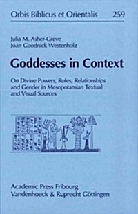 Goddesses in Context: On Divine Powers, Roles, Relationships and Gender in Mesopotamian Textual and Visual Sources (Hardcover)