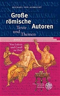 Grosse Romische Autoren / Band 3: Von Lukrez Und Catull Zu Ovid (Paperback)