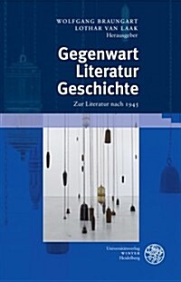 Gegenwart. Literatur. Geschichte: Zur Literatur Nach 1945 (Hardcover)