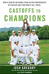 Castoffs to Champions - Cancelled: How a Team of No-Names Took on the Powerhouse of College Golf and Won It All. Twice. (Hardcover)