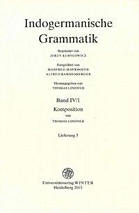 Indogermanische Grammatik / Band IV: Wortbildungslehre (Derivationsmorphologie) / Teil 1: Komposition / Fasc. 3: [Lieferung 3] (Paperback)