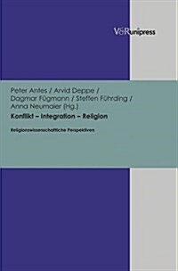 Konflikt - Integration - Religion: Religionswissenschaftliche Perspektiven (Hardcover)