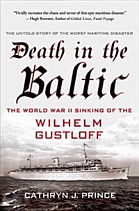 Death in the Baltic : The World War II Sinking of the Wilhelm Gustloff (Paperback)