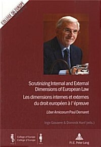 Scrutinizing Internal and External Dimensions of European Law / Les Dimensions Internes Et Externes Du Droit Europeen A LEpreuve: Liber Amicorum Paul (Paperback)