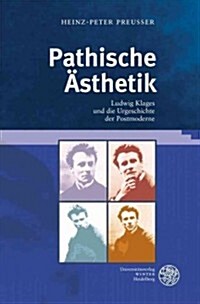 Pathische Asthetik: Ludwig Klages Und Die Urgeschichte Der Postmoderne (Hardcover)