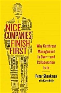 Nice Companies Finish First : Why Cutthroat Management Is Over--and Collaboration Is In (Paperback)