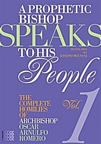 A Prophetic Bishop Speaks to His People (Vol. 1): Volume 1 - Complete Homilies of Oscar Romero (Paperback)