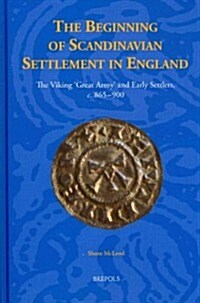 The Beginning of Scandinavian Settlement in England: The Viking Great Army and Early Settlers, C. 865-900 (Hardcover)