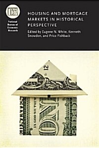 Housing and Mortgage Markets in Historical Perspective (Hardcover)
