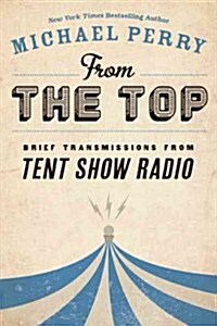 From the Top: Brief Transmissions from Tent Show Radio (Paperback)