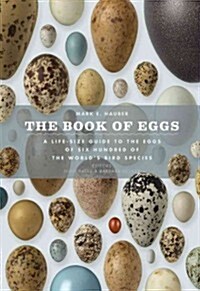 The Book of Eggs: A Lifesize Guide to the Eggs of Six Hundred of the Worlds Bird Species (Hardcover)