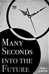 Many Seconds Into the Future: Ten Stories (Paperback)